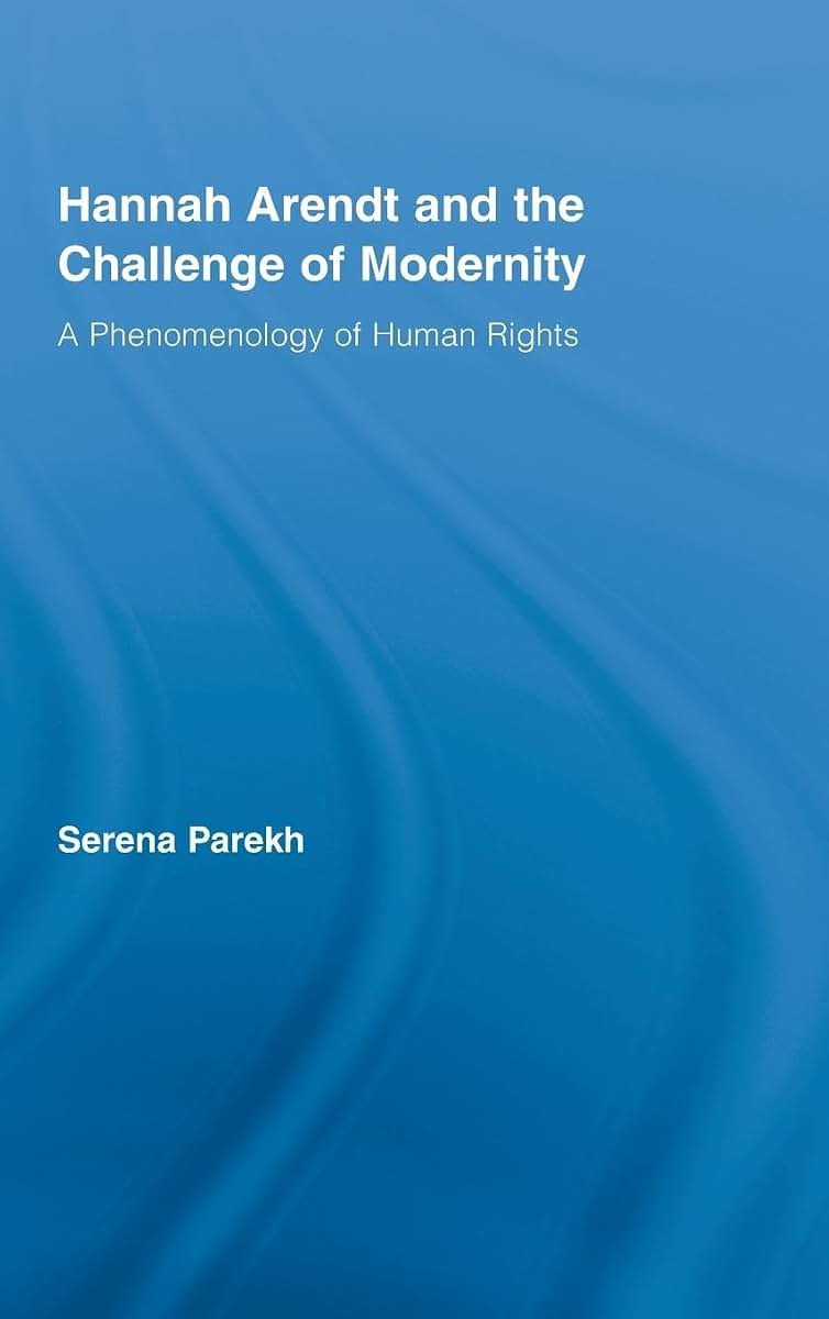 Hannah Arendt and the Challenge of Modernity: A Phenomenology of Human Rights