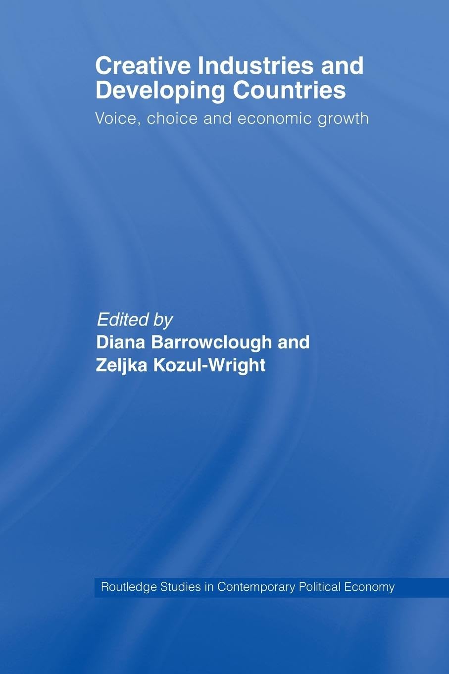 Creative Industries And Developing (Routledge Studies in Contemporary Political Economy)