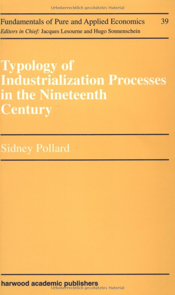 Typology of Industrialization Processes in the Nineteenth Century: A volume in the Economic History section (Fundamentals of Pure and Applied Economics Series)