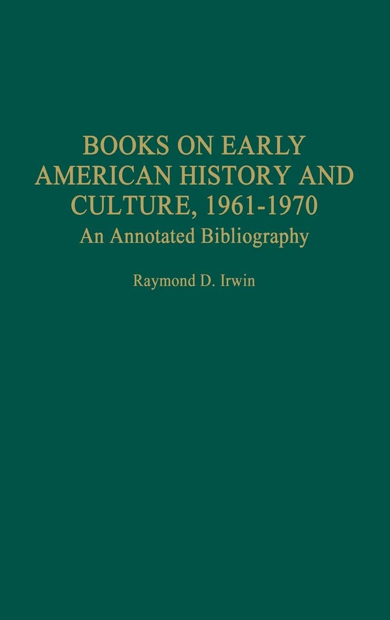 Books on Early American History and Culture, 1961-1970: An Annotated Bibliography (Bibliographies and Indexes in American History)