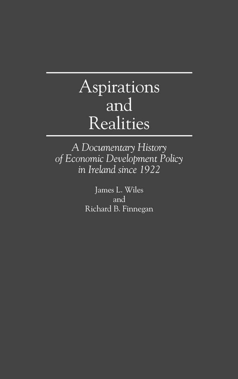 Aspirations and Realities: A Documentary History of Economic Development Policy in Ireland Since 1922 (Contributions in Economics and Economic History)