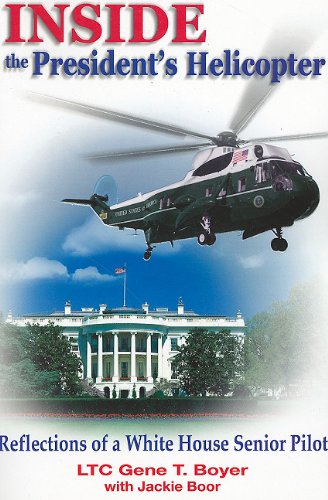 Inside the President's Helicopter: Reflections of a White House Senior Pilot