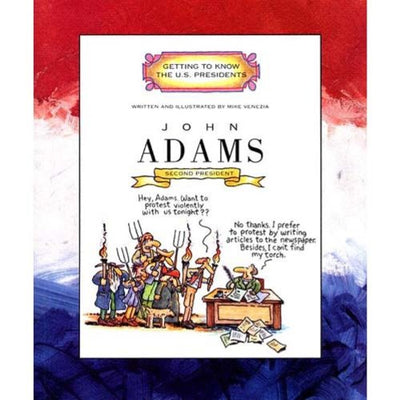 John Adams: Second President 1797-1801 (Getting to Know the US Presidents)