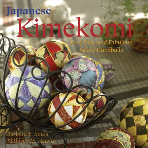 Japanese Kimekomi: Fast, Fun, and Fabulous Fabric Handballs!