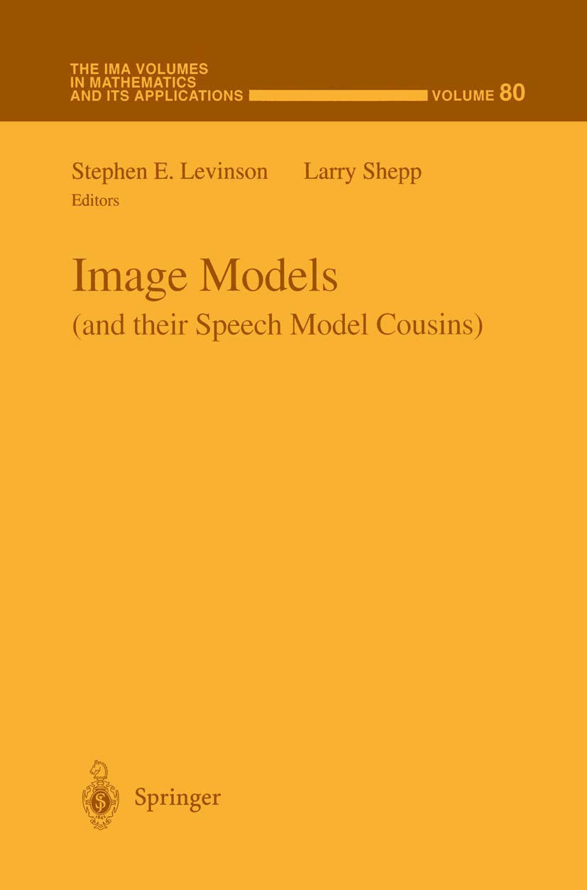 Image Models (and their Speech Model Cousins) (The IMA Volumes in Mathematics and its Applications, 80)