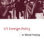 US Foreign Policy in World History (The New International History)