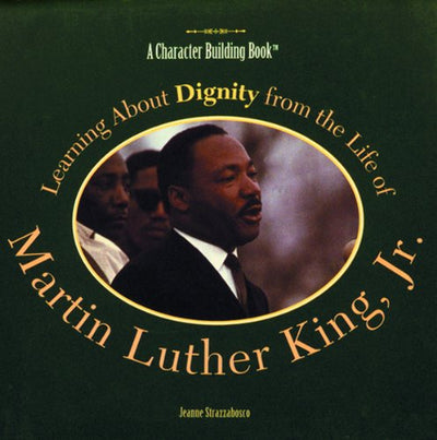 Learning About Dignity from the Life of Martin Luther King, Jr (Character Building Book)
