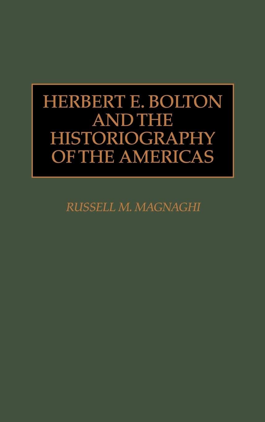 Herbert E. Bolton and the Historiography of the Americas (Studies in Historiography)