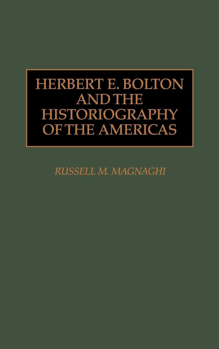 Herbert E. Bolton and the Historiography of the Americas (Studies in Historiography)
