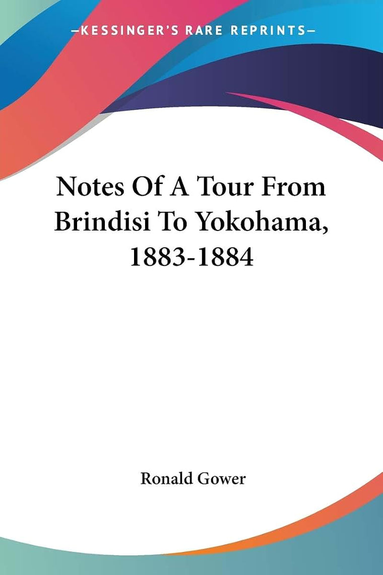 Notes Of A Tour From Brindisi To Yokohama, 1883-1884
