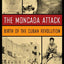 The Moncada Attack: Birth of the Cuban Revolution