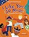 I Like You So Much: Celebrating What Makes You, You!