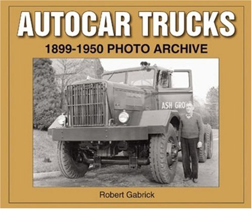 Autocar Trucks 1899-1950 Photo Archive