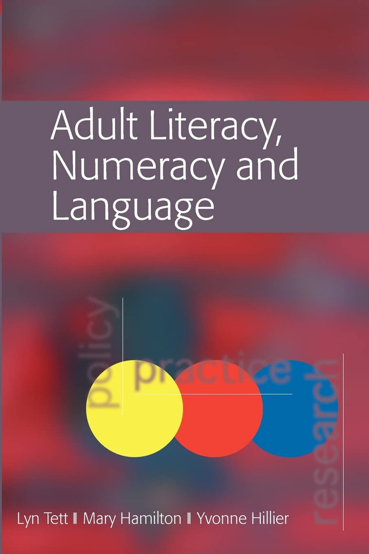 Adult Literacy, Numeracy And Language: Policy, Practice And Research: Policy, Practice & Research