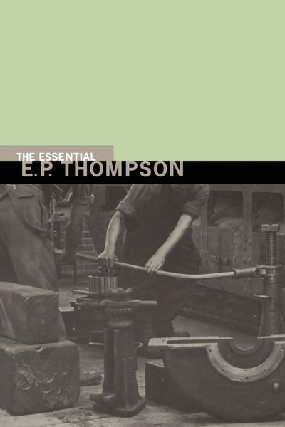 Essential E.P. Thompson (New Press Essential)