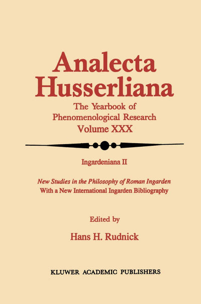 Ingardeniana II: New Studies in the Philosophy of Roman Ingarden With a New International Ingarden Bibliography (Analecta Husserliana, 30)