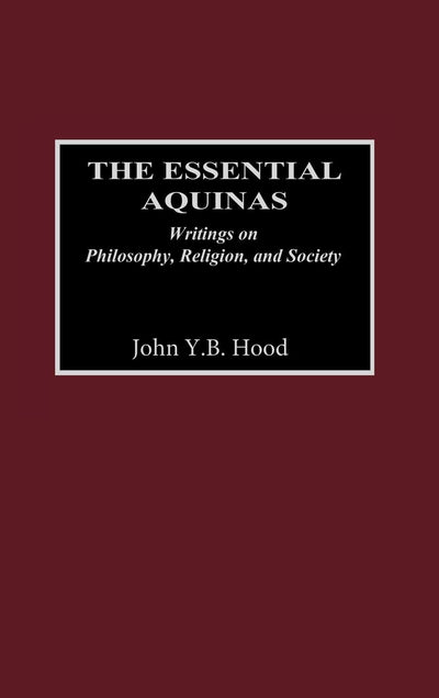 The Essential Aquinas: Writings on Philosophy, Religion, and Society