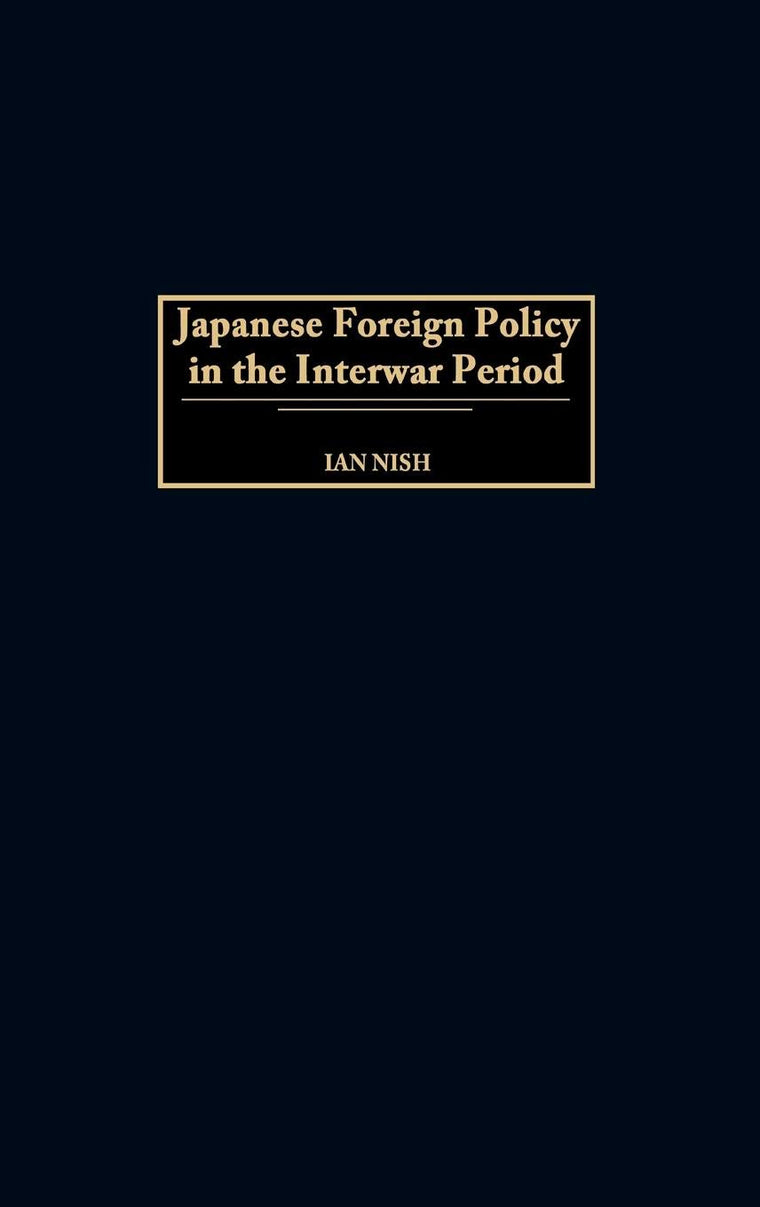 Japanese Foreign Policy in the Interwar Period: (Praeger Studies of Foreign Policies of the Great Powers)