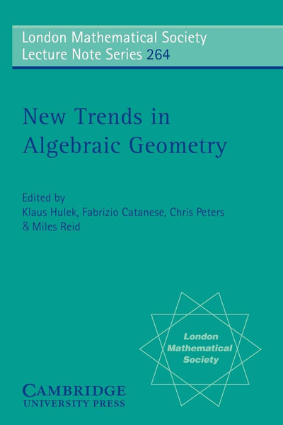 New Trends in Algebraic Geometry (London Mathematical Society Lecture Note Series, Series Number 264)