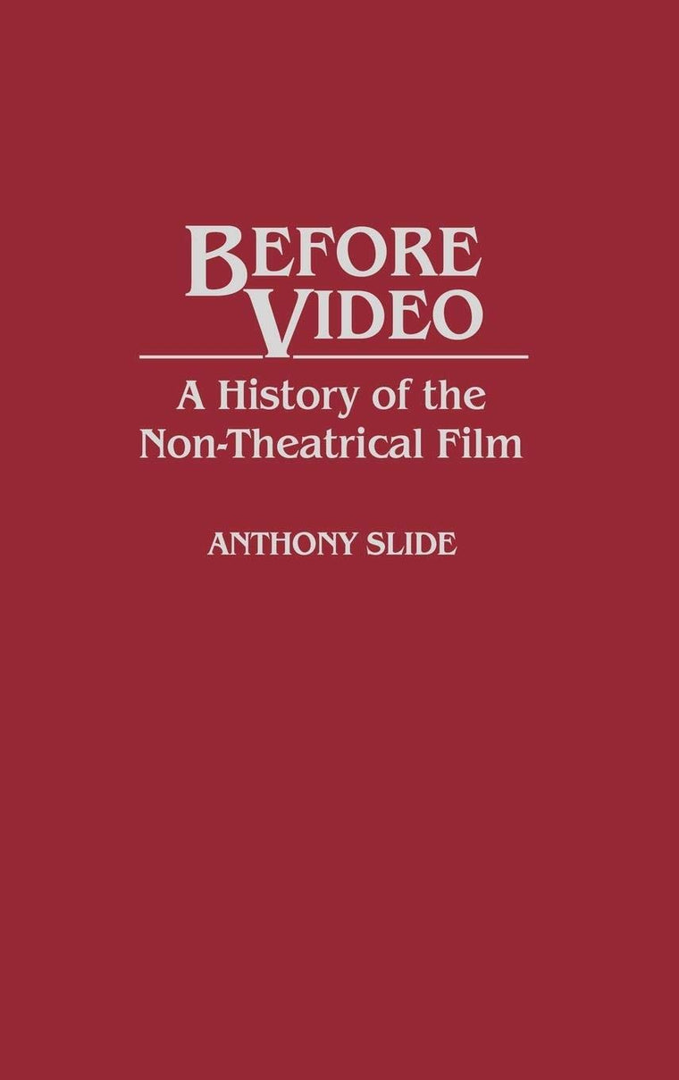 Before Video: A History of the Non-Theatrical Film (Contributions to the Study of Mass Media and Communications)