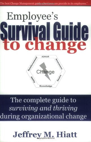 Employee's Survival Guide to Change: The Complete Guide to Surviving and Thriving During Organizational Change