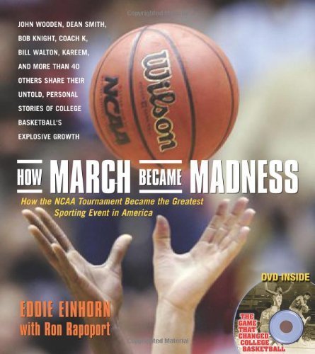 How March Became Madness: How the NCAA Tournament Became the Greatest Sporting Event in America