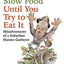 It's Only Slow Food Until You Try to Eat It: Misadventures of a Suburban Hunter-Gatherer