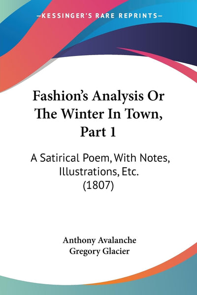 Fashion's Analysis Or The Winter In Town, Part 1: A Satirical Poem, With Notes, Illustrations, Etc. (1807)