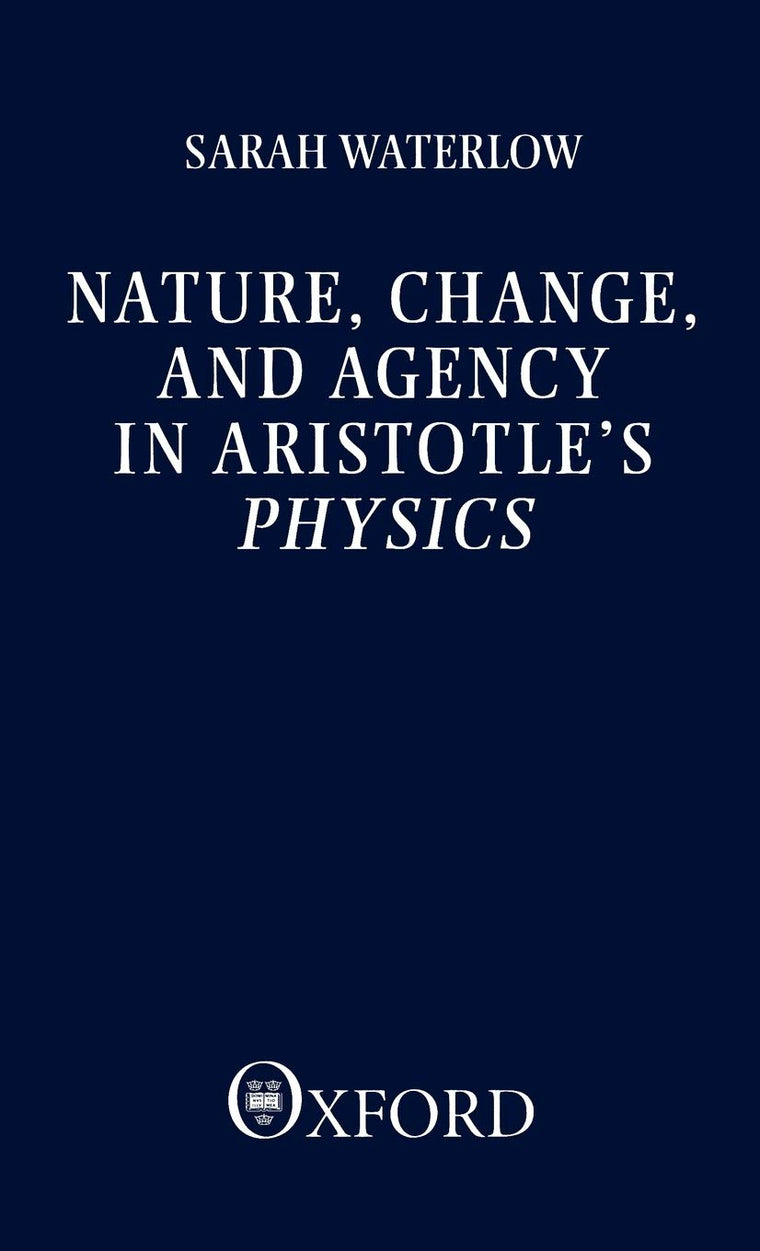 Nature, Change, and Agency in Aristotle's Physics: A Philosophical Study (Clarendon Paperbacks)