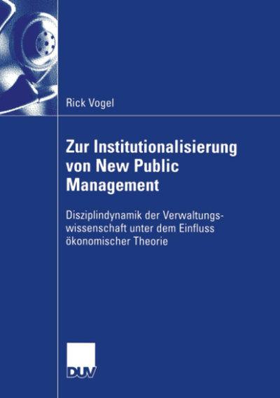 Zur Institutionalisierung von New Public Management: Disziplindynamik der Verwaltungswissenschaft unter dem Einfluss konomischer Theorie (German Edition)