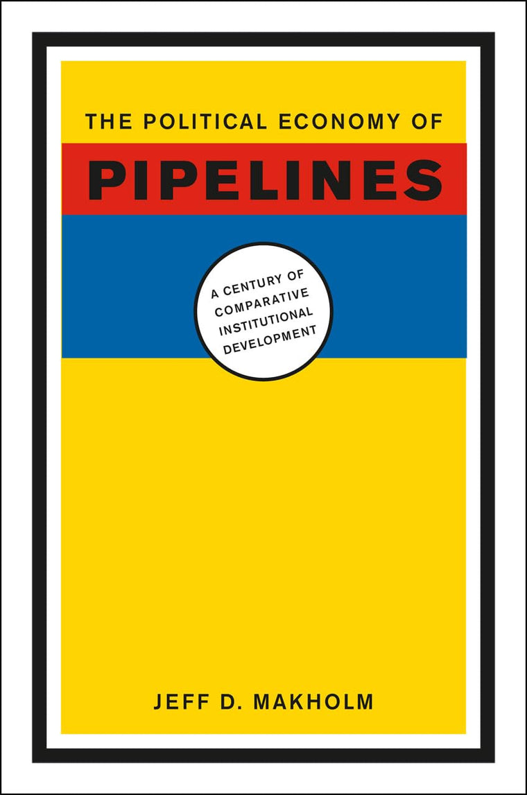 The Political Economy of Pipelines: A Century of Comparative Institutional Development