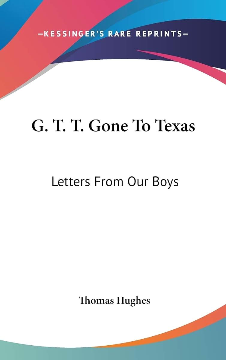 G. T. T. Gone To Texas: Letters From Our Boys