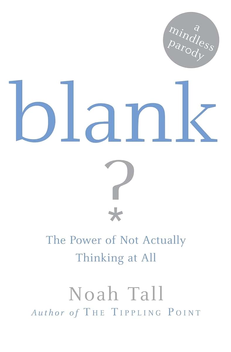 Blank: The Power of Not Actually Thinking at All (A Mindless Parody)