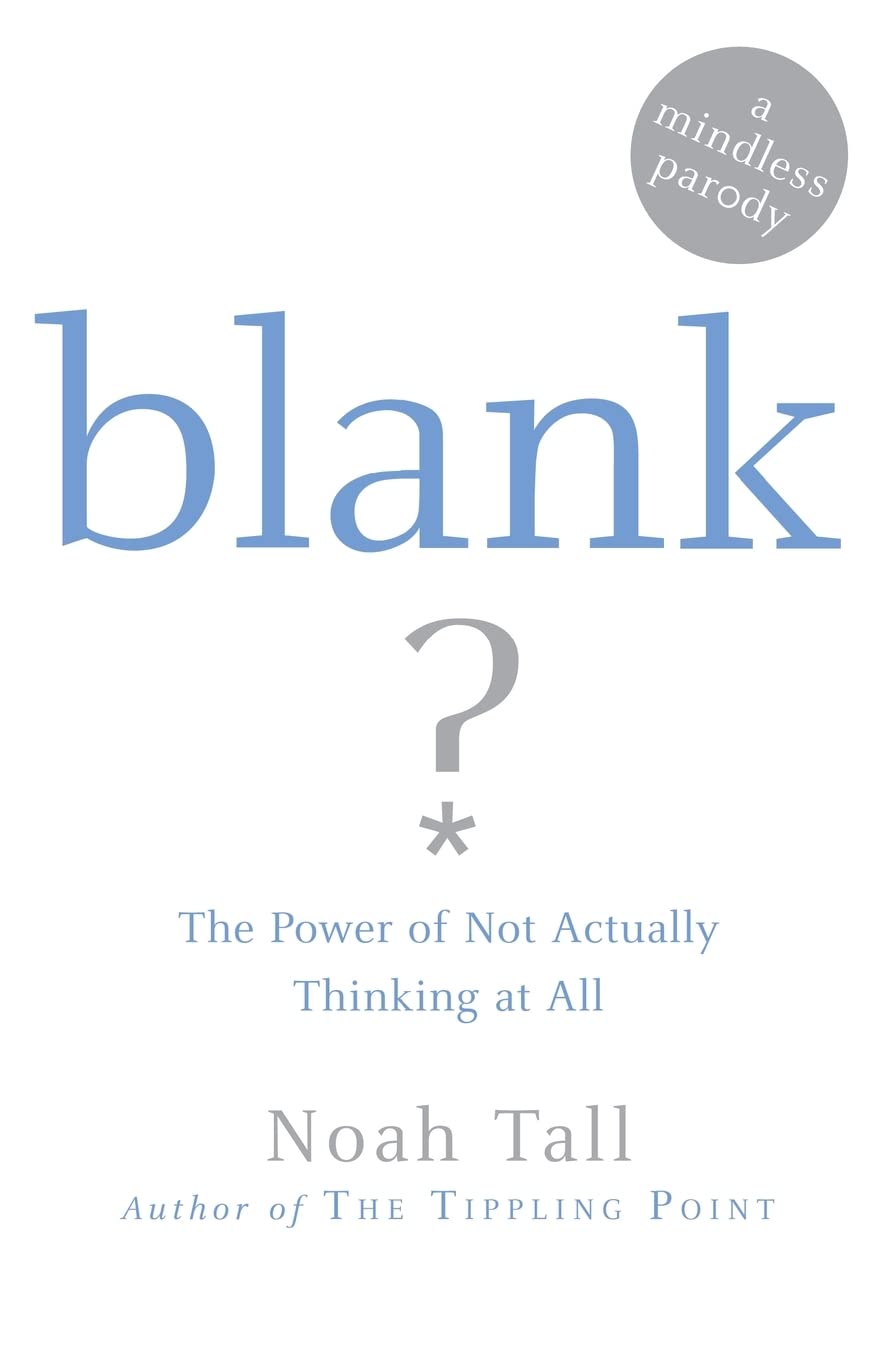 Blank: The Power of Not Actually Thinking at All (A Mindless Parody)