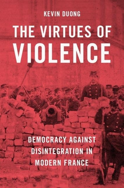 The Virtues of Violence: Democracy Against Disintegration in Modern France