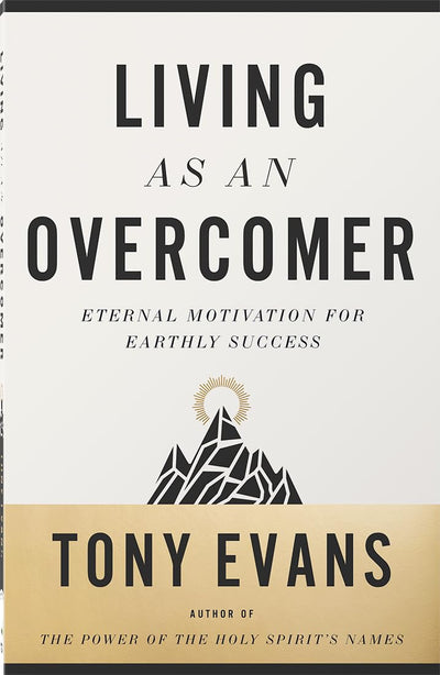 Living as an Overcomer: Eternal Motivation for Earthly Success