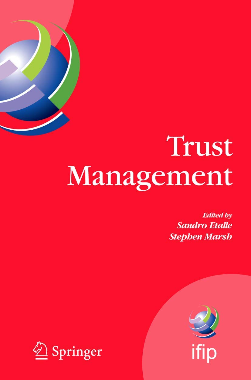 Trust Management: Proceedings of IFIPTM 2007: Joint iTrust and PST Conferences on Privacy, Trust Management and Security, July 30-August 2, 2007, New ... and Communication Technology, 238)