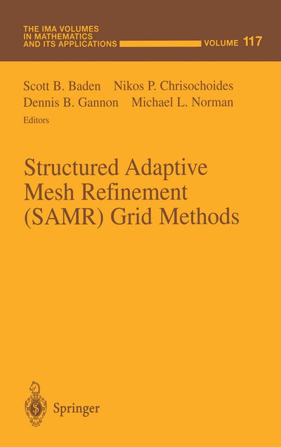 Structured Adaptive Mesh Refinement (SAMR) Grid Methods (The IMA Volumes in Mathematics and its Applications)