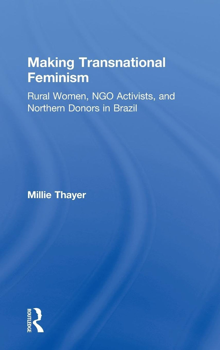 Making Transnational Feminism: Rural Women, NGO Activists, and Northern Donors in Brazil (Perspectives on Gender)