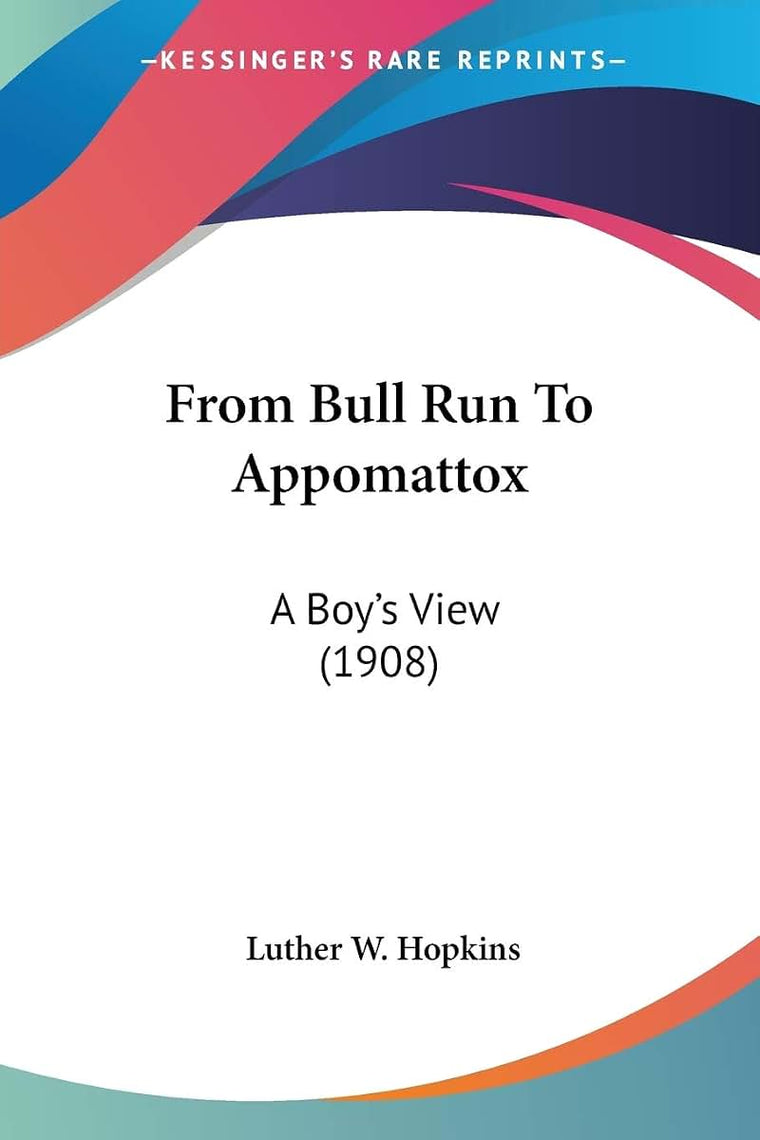 From Bull Run To Appomattox: A Boy's View (1908)