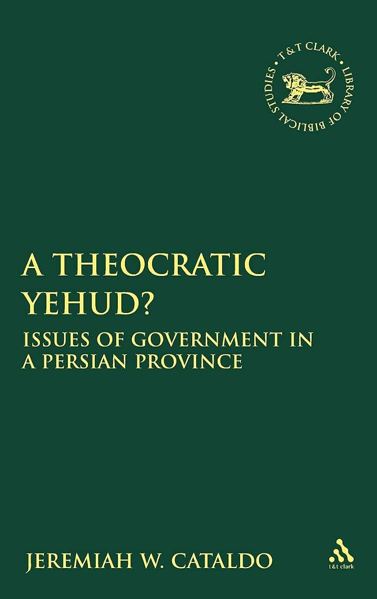 A Theocratic Yehud?: Issues of Government in a Persian Province (The Library of Hebrew Bible/Old Testament Studies, 498)