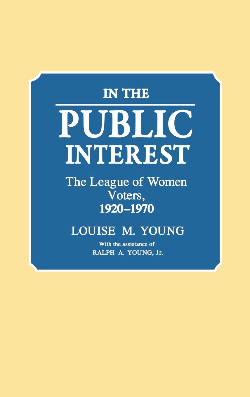 In the Public Interest: The League of Women Voters, 1920-1970 (Contributions in American Studies)