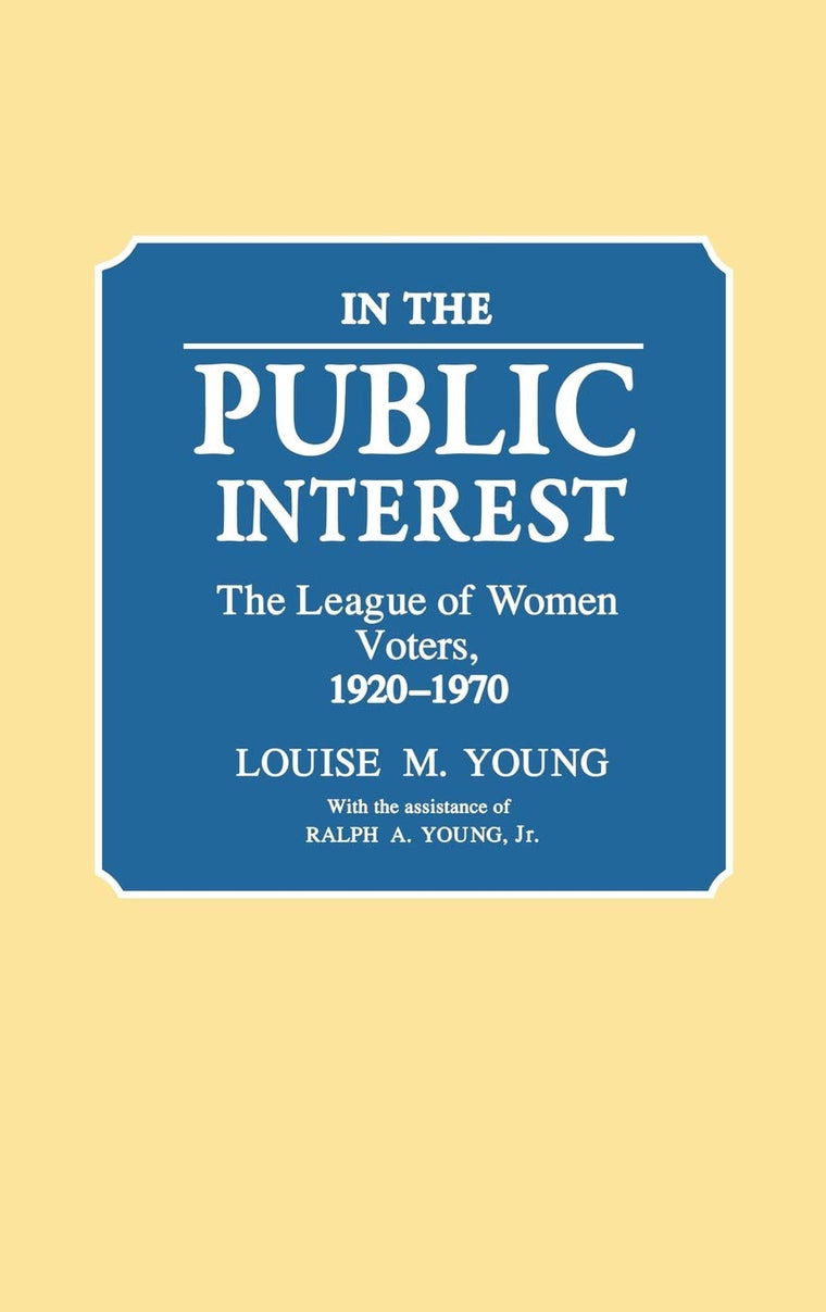 In the Public Interest: The League of Women Voters, 1920-1970 (Contributions in American Studies)