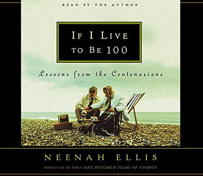 If I Live to Be 100: Lessons from the Centenarians