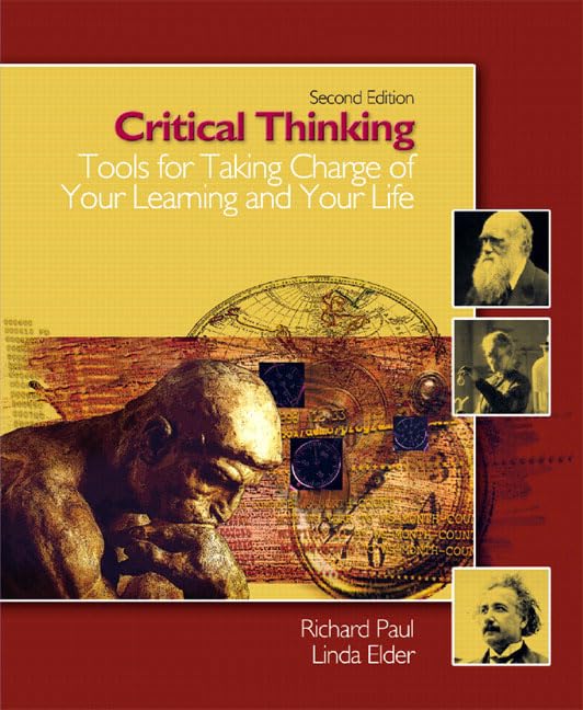 Critical Thinking: Tools for Taking Charge of Your learning and Your Life