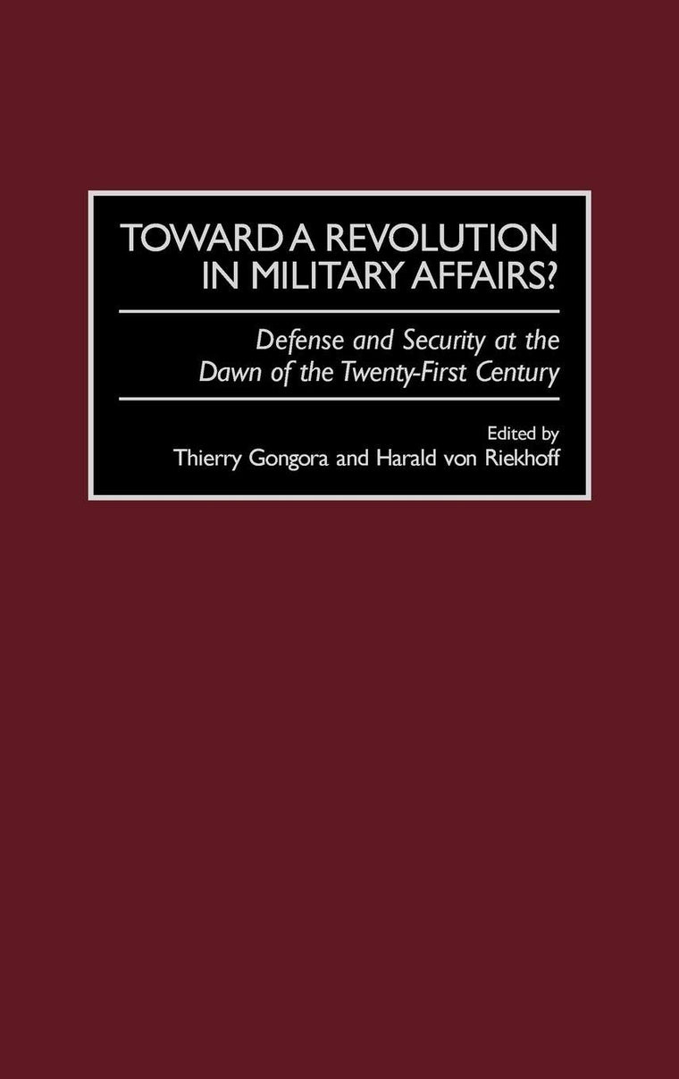 Toward a Revolution in Military Affairs?: Defense and Security at the Dawn of the Twenty-First Century (Contributions in Military Studies)