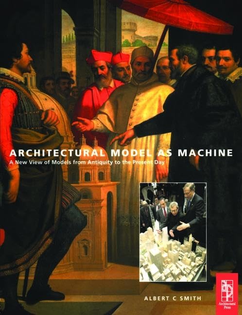 Architectural Model as Machine: A New View of Models from An