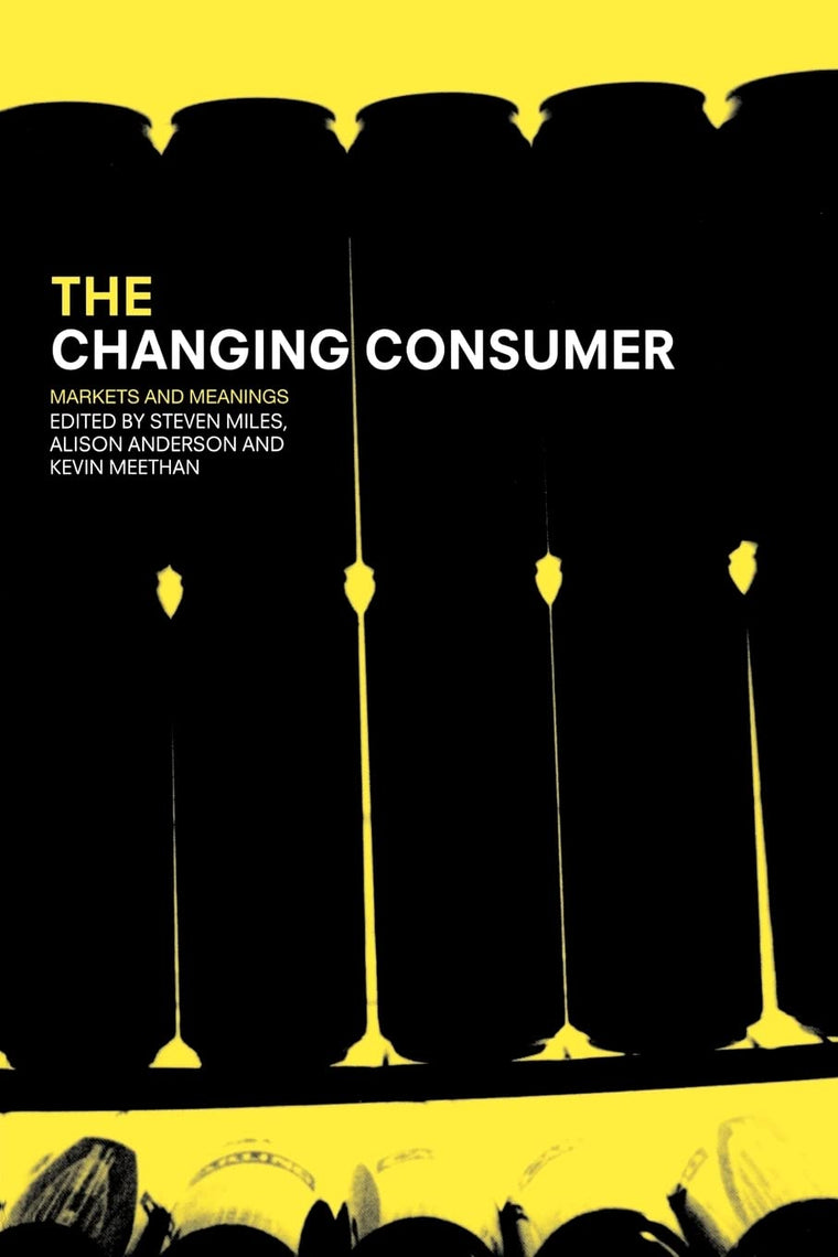 The Changing Consumer (Studies in Consumption and Markets)