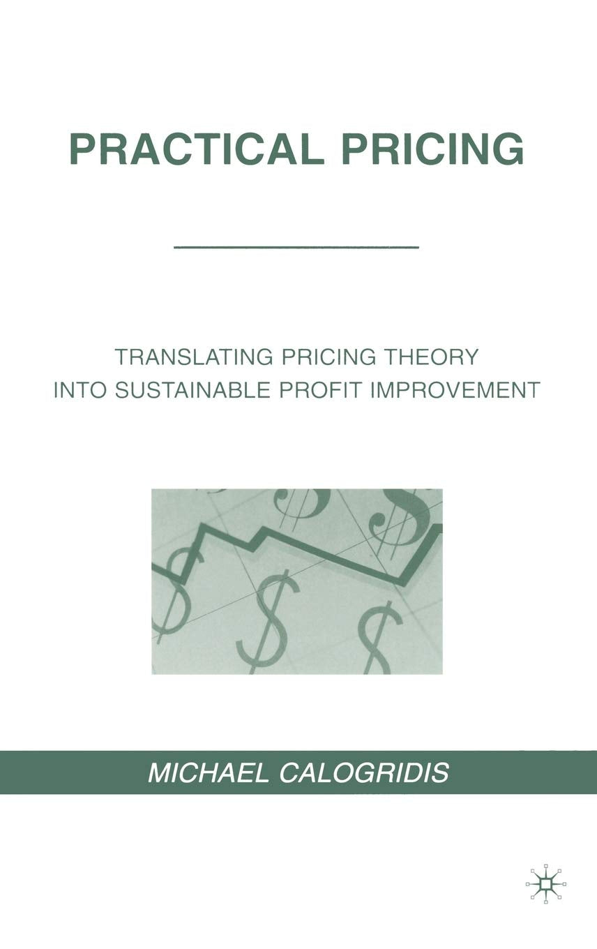 Practical Pricing: Translating Pricing Theory into Sustainable Profit Improvement