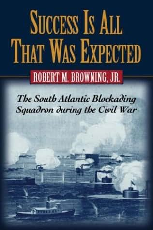 Success Is All That Was Expected: The South Atlantic Blockading Squadron During the Civil War
